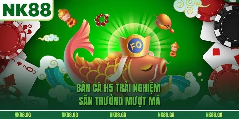 Bắn Cá H5 - Tựa Game Bắn Cá Đổi Thưởng Thú Vị Nhất NK88