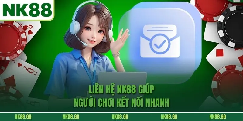 Liên Hệ nk88 giúp người chơi kết nối nhanh 