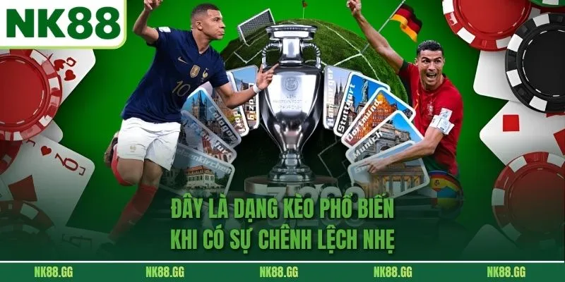 Đây là dạng kèo phổ biến khi có sự chênh lệch nhẹ 