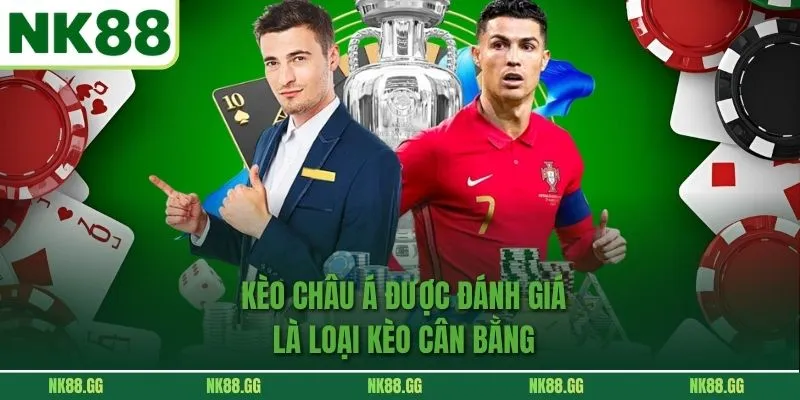  Kèo Châu Á được đánh giá là loại kèo cân bằng