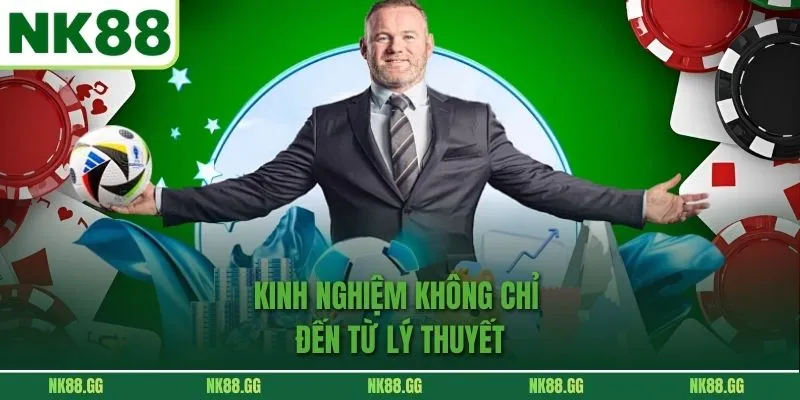 Kinh nghiệm không chỉ đến từ lý thuyết