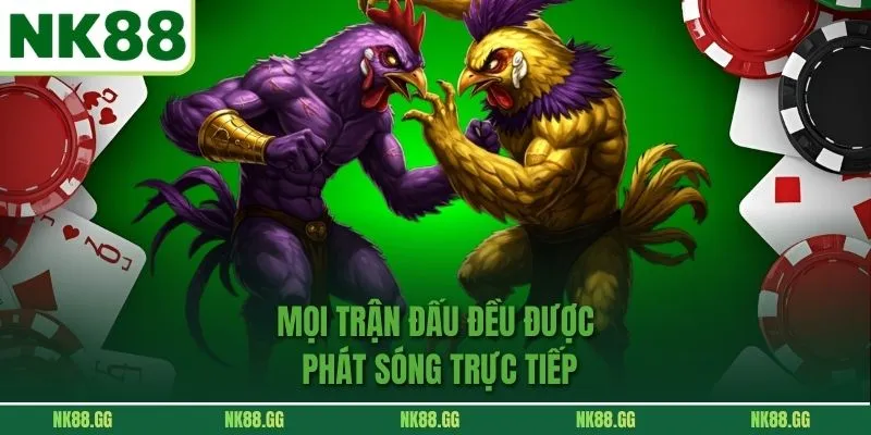 Mọi trận đấu đều được phát sóng trực tiếp