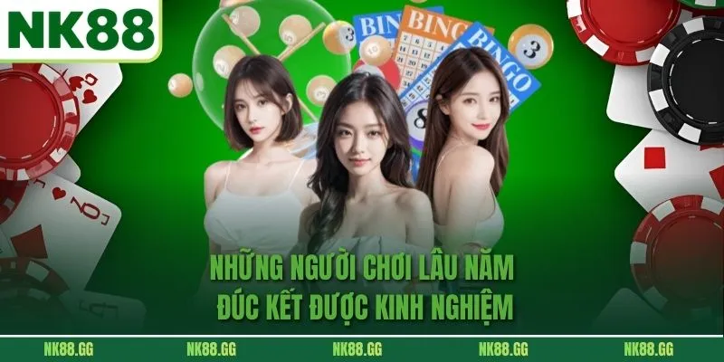 Những người chơi lâu năm đúc kết được kinh nghiệm