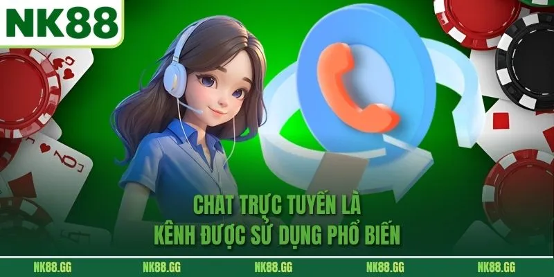 Chat trực tuyến là kênh được sử dụng phổ biến 