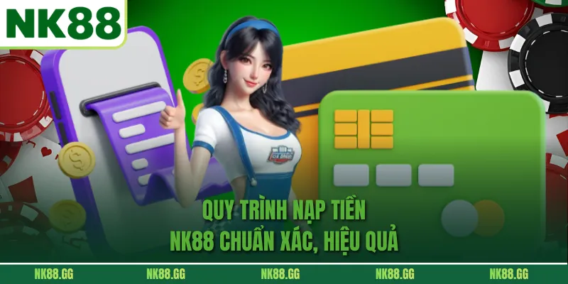 Quy trình nạp tiền NK88 chuẩn xác nhanh chóng